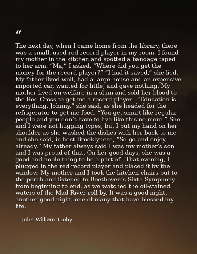 The next day, when I came home from the library, there was a small, used red record player in my room. I found my mother — John William Tuohy