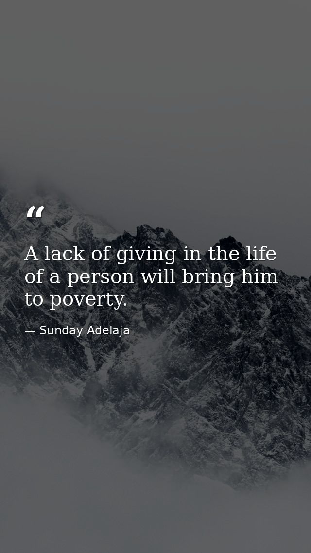 A lack of giving in the life of a person will bring him to poverty. — Sunday Adelaja
