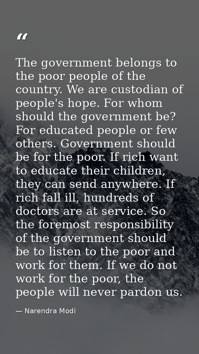 The government belongs to the poor people of the country. We are custodian of people's hope. For whom should the governm — Narendra Modi