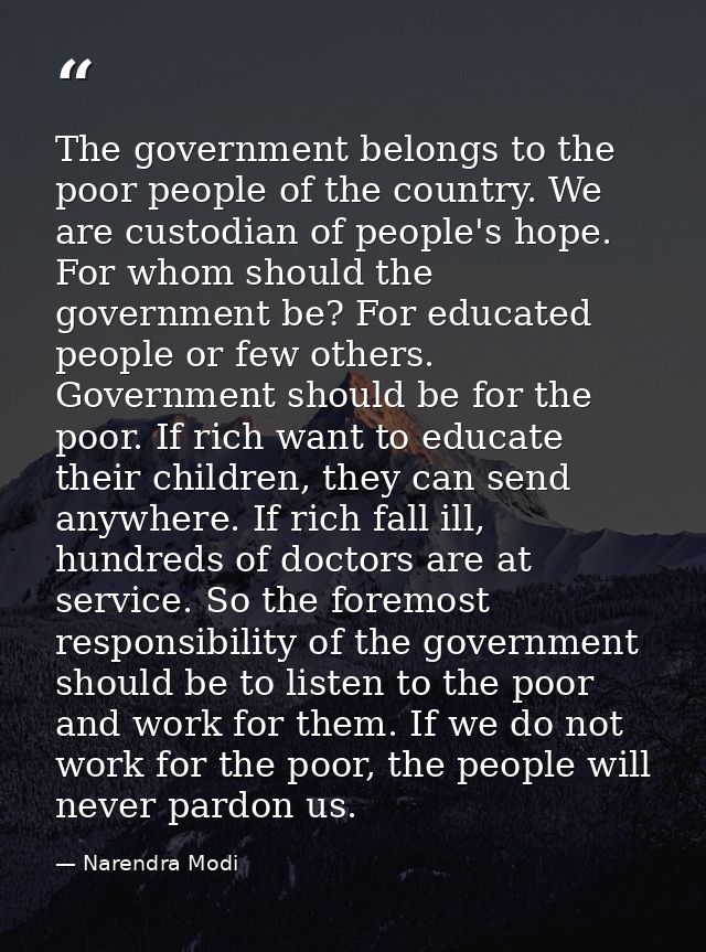 The government belongs to the poor people of the country. We are custodian of people's hope. For whom should the governm — Narendra Modi