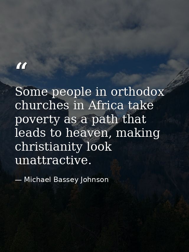 Some people in orthodox churches in Africa take poverty as a path that leads to heaven, making christianity look unattra — Michael Bassey Johnson