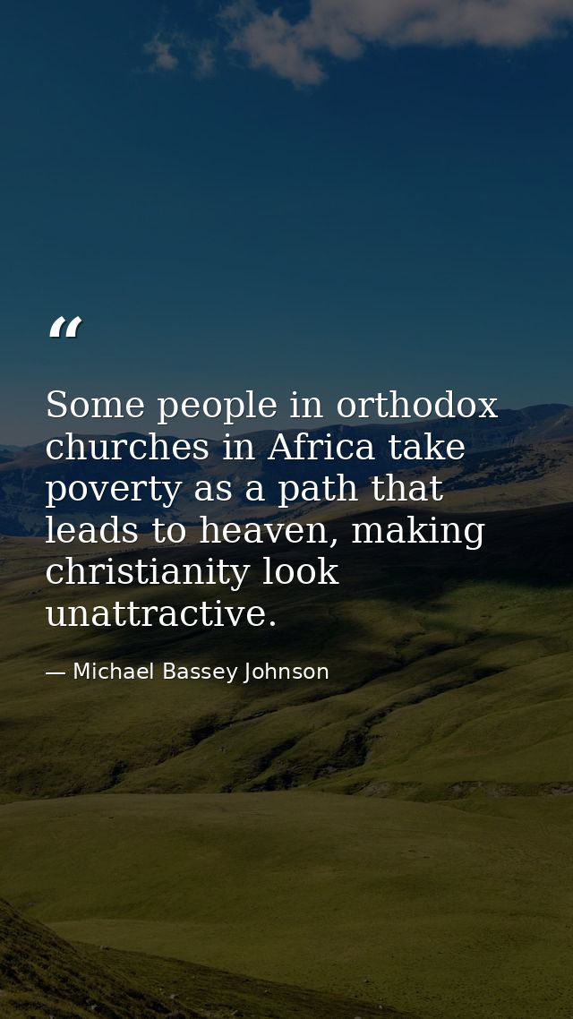 Some people in orthodox churches in Africa take poverty as a path that leads to heaven, making christianity look unattra — Michael Bassey Johnson