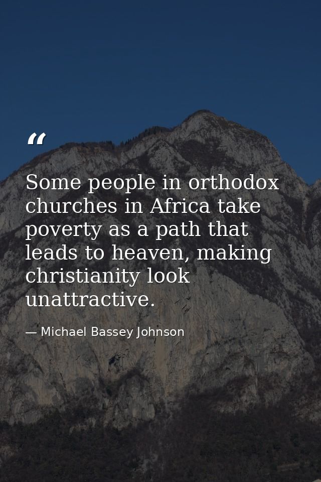 Some people in orthodox churches in Africa take poverty as a path that leads to heaven, making christianity look unattra — Michael Bassey Johnson