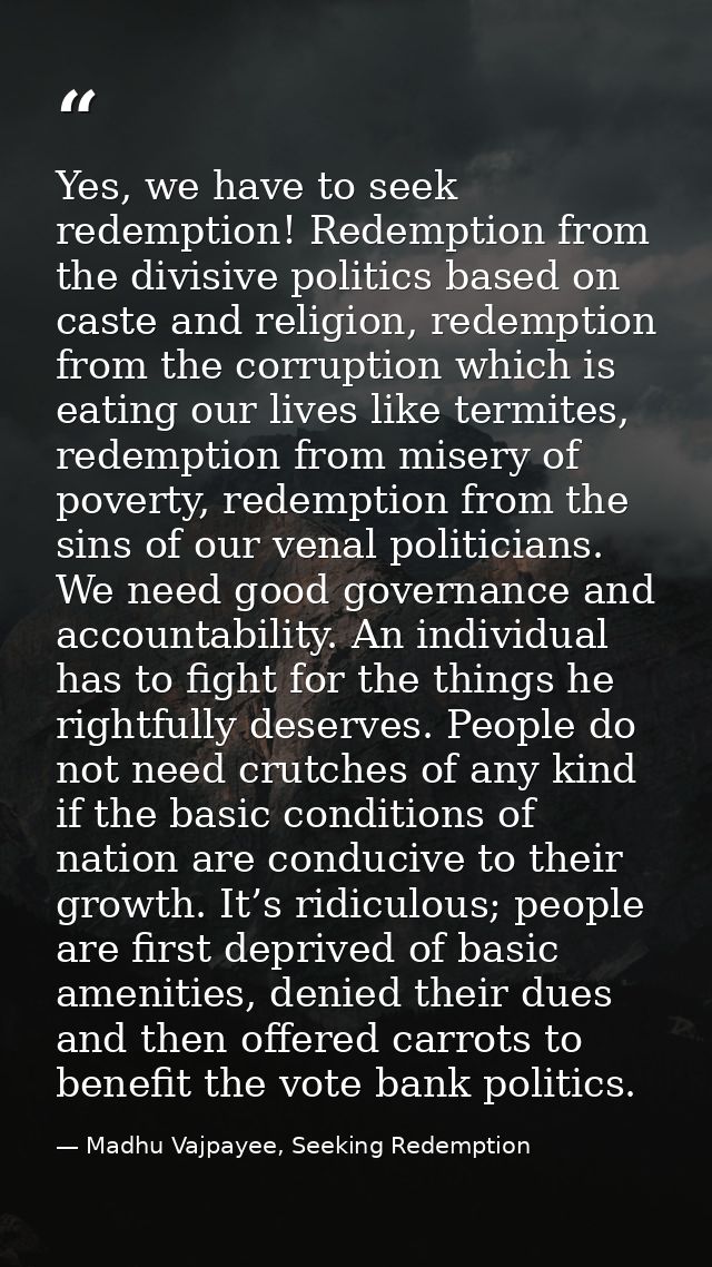 Yes, we have to seek redemption! Redemption from the divisive politics based on caste and religion, redemption from the  — Madhu Vajpayee, Seeking Redemption