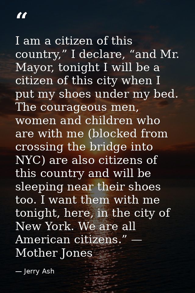 I am a citizen of this country,” I declare, “and Mr. Mayor, tonight I will be a citizen of this city when I put my shoes — Jerry Ash