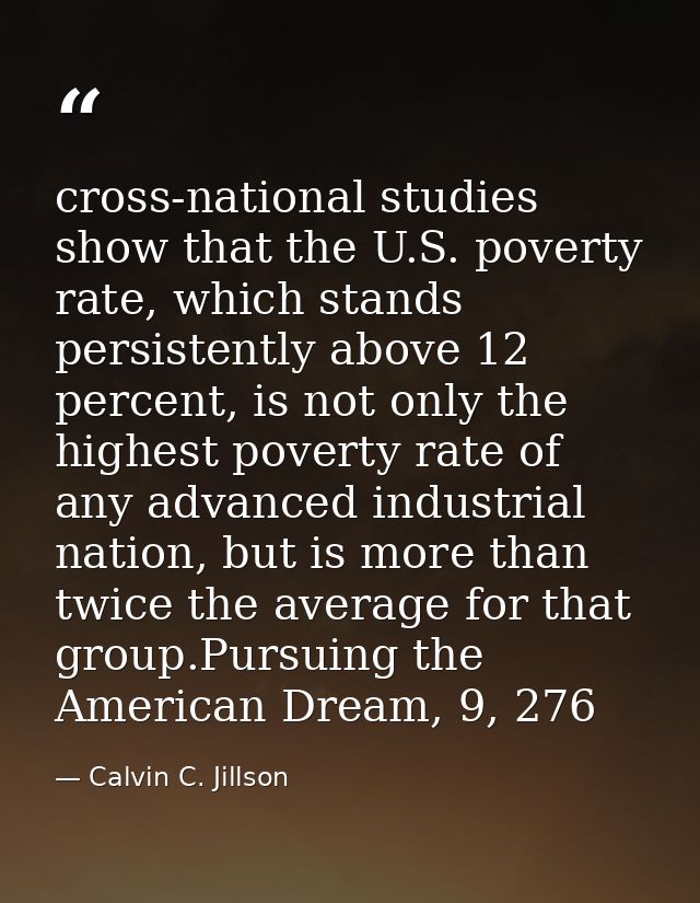 cross-national studies show that the U.S. poverty rate, which stands persistently above 12 percent, is not only the high — Calvin C. Jillson