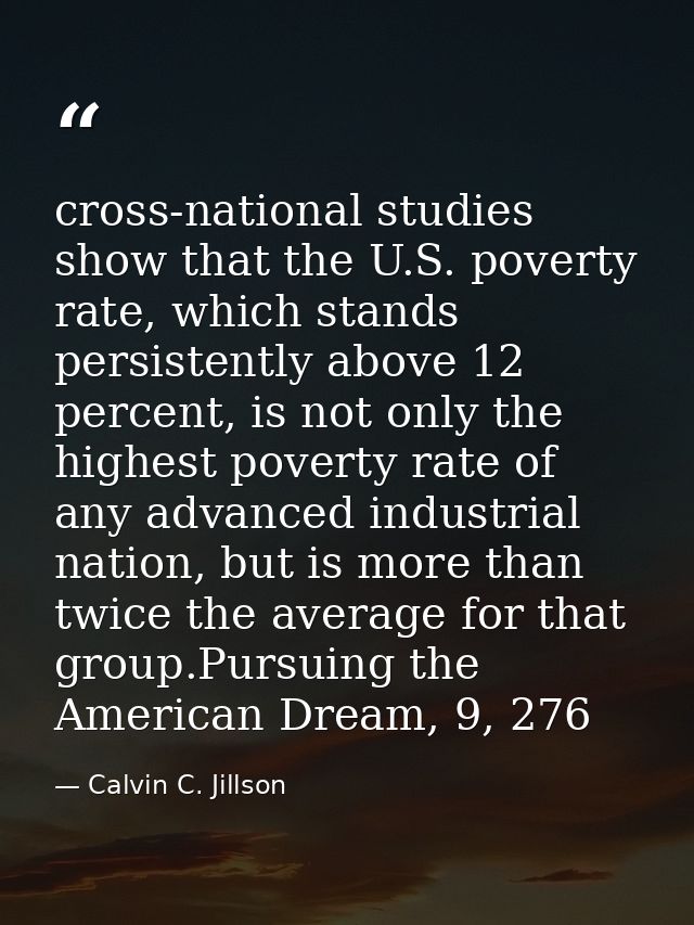 cross-national studies show that the U.S. poverty rate, which stands persistently above 12 percent, is not only the high — Calvin C. Jillson