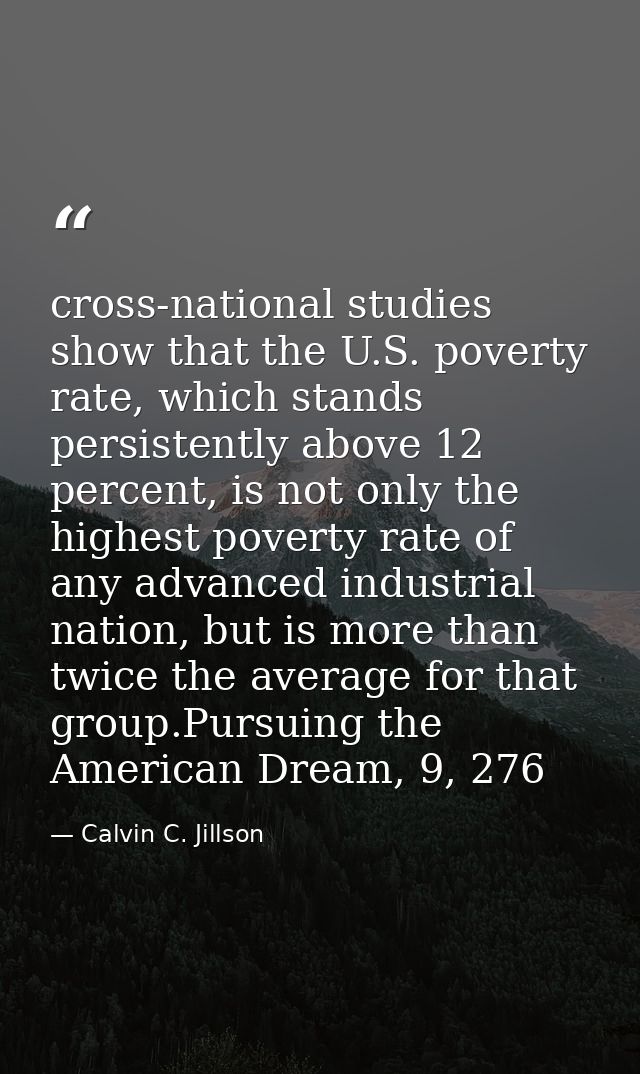 cross-national studies show that the U.S. poverty rate, which stands persistently above 12 percent, is not only the high — Calvin C. Jillson