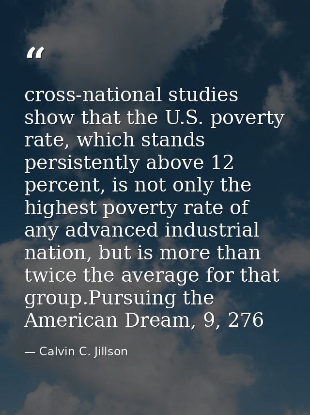 cross-national studies show that the U.S. poverty rate, which stands persistently above 12 percent, is not only the high — Calvin C. Jillson