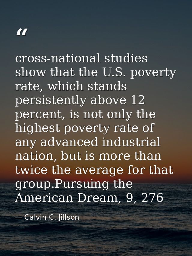 cross-national studies show that the U.S. poverty rate, which stands persistently above 12 percent, is not only the high — Calvin C. Jillson