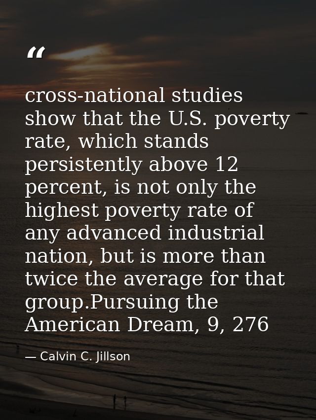 cross-national studies show that the U.S. poverty rate, which stands persistently above 12 percent, is not only the high — Calvin C. Jillson