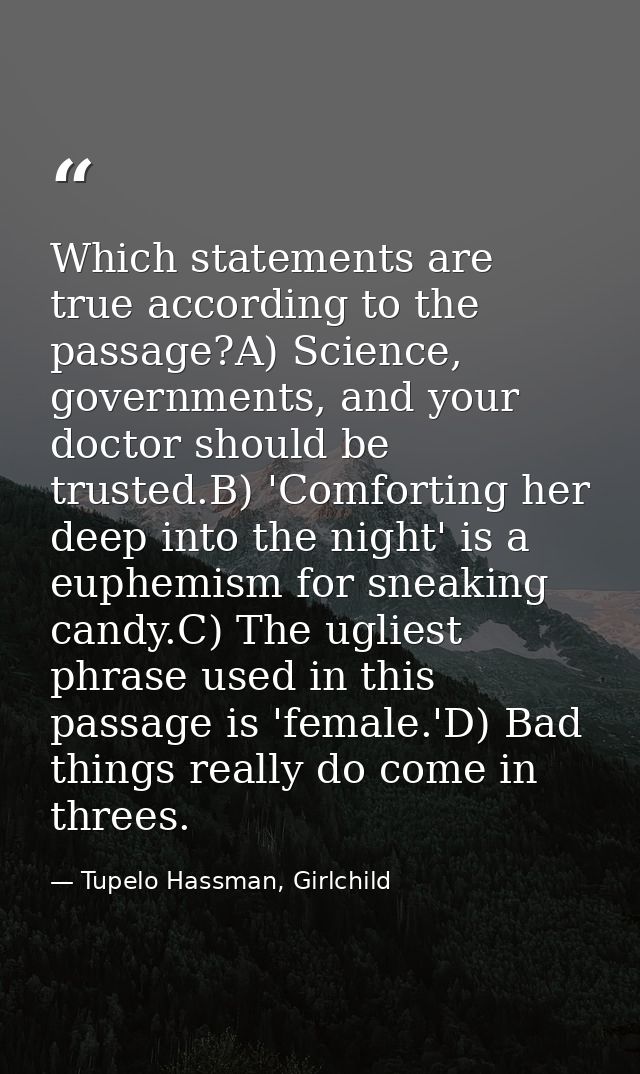 Which statements are true according to the passage?A) Science, governments, and your doctor should be trusted.B) 'Comfor — Tupelo Hassman, Girlchild