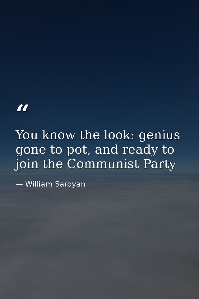 You know the look: genius gone to pot, and ready to join the Communist Party — William Saroyan