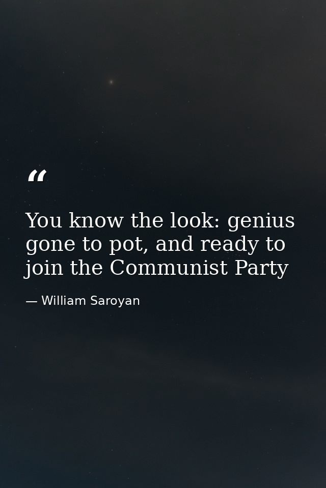 You know the look: genius gone to pot, and ready to join the Communist Party — William Saroyan
