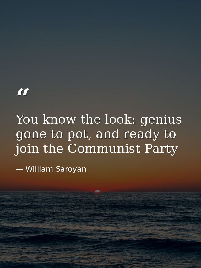 You know the look: genius gone to pot, and ready to join the Communist Party — William Saroyan
