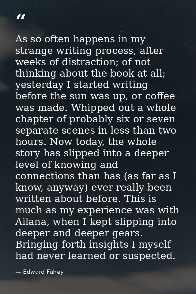 As so often happens in my strange writing process, after weeks of distraction; of not thinking about the book at all; ye — Edward Fahey