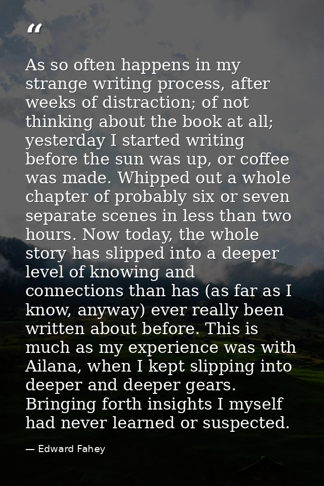 As so often happens in my strange writing process, after weeks of distraction; of not thinking about the book at all; ye — Edward Fahey