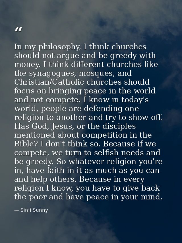 In my philosophy, I think churches should not argue and be greedy with money. I think different churches like the synago — Simi Sunny
