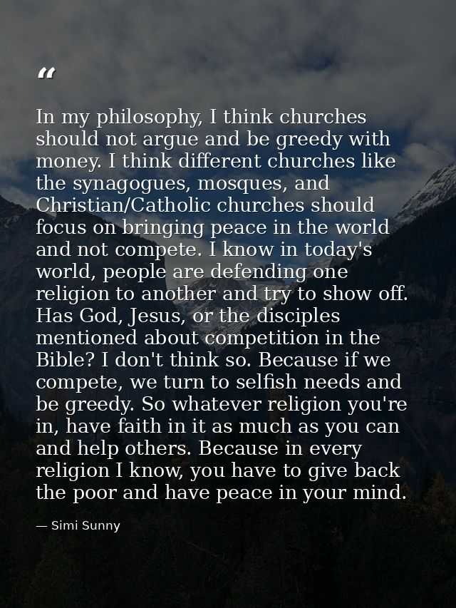 In my philosophy, I think churches should not argue and be greedy with money. I think different churches like the synago — Simi Sunny