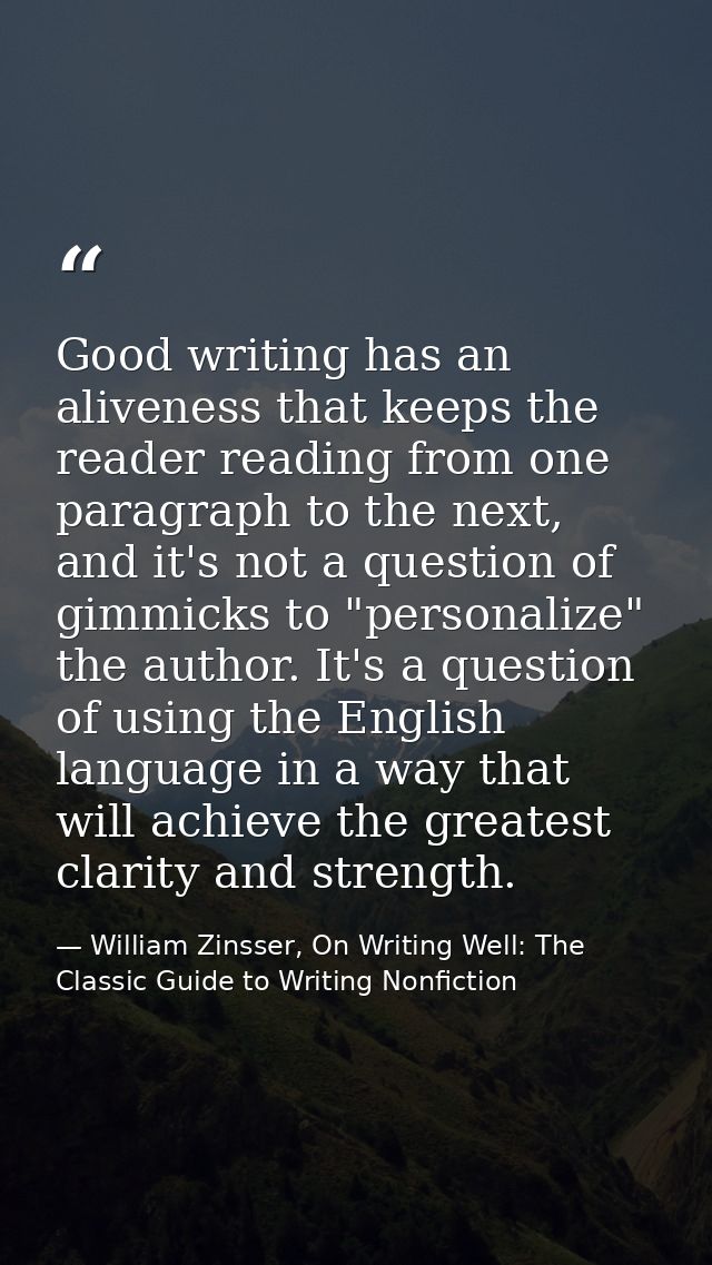 Good writing has an aliveness that keeps the reader reading from one paragraph to the next, and it's not a question of g — William Zinsser, On Writing Well: The Classic Guide to Writing Nonfiction