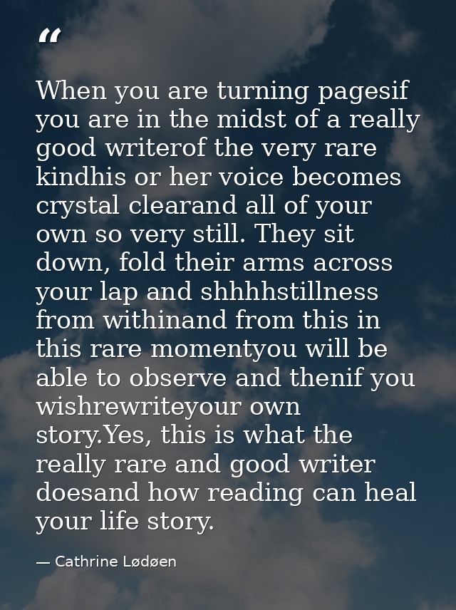 When you are turning pagesif you are in the midst of a really good writerof the very rare kindhis or her voice becomes c — Cathrine Lødøen