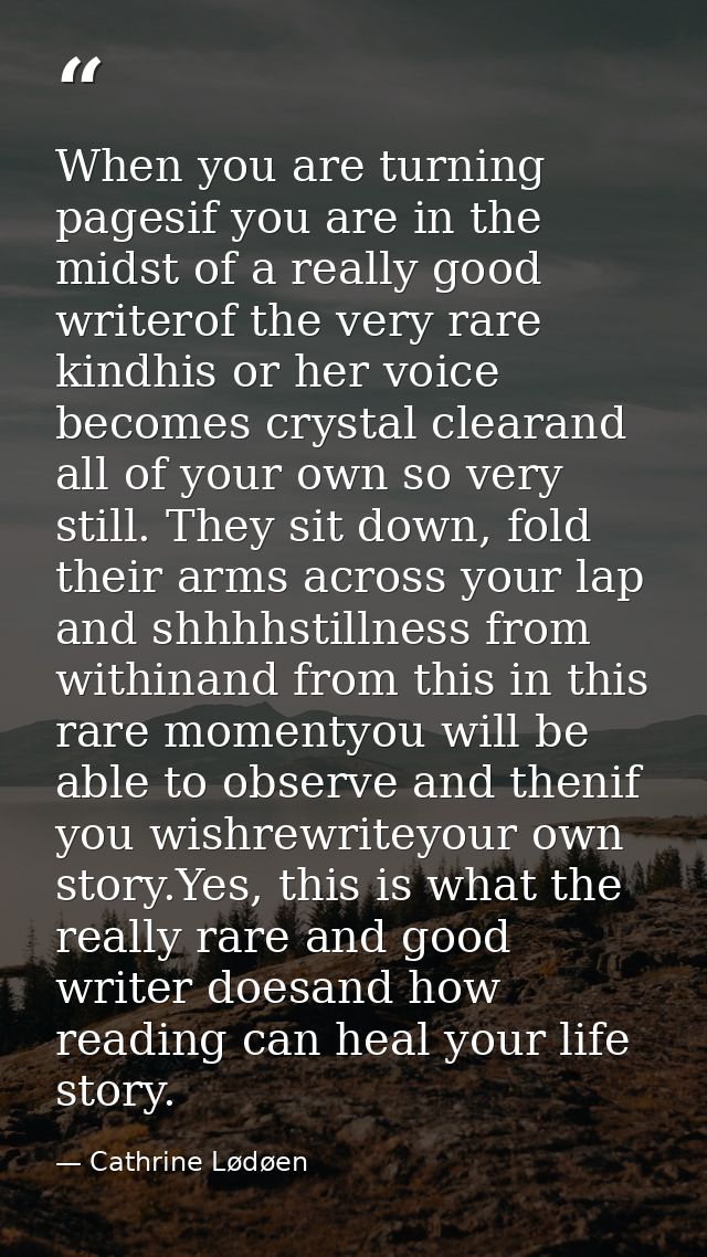 When you are turning pagesif you are in the midst of a really good writerof the very rare kindhis or her voice becomes c — Cathrine Lødøen