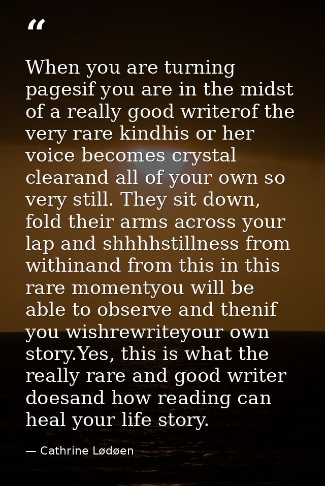 When you are turning pagesif you are in the midst of a really good writerof the very rare kindhis or her voice becomes c — Cathrine Lødøen