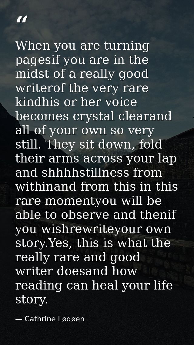 When you are turning pagesif you are in the midst of a really good writerof the very rare kindhis or her voice becomes c — Cathrine Lødøen