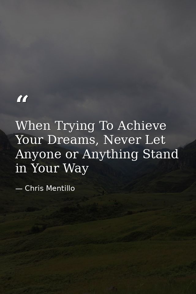 When Trying To Achieve Your Dreams, Never Let Anyone or Anything Stand in Your Way — Chris Mentillo