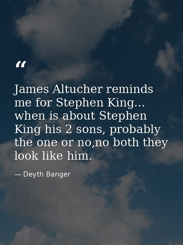 James Altucher reminds me for Stephen King... when is about Stephen King his 2 sons, probably the one or no,no both they — Deyth Banger