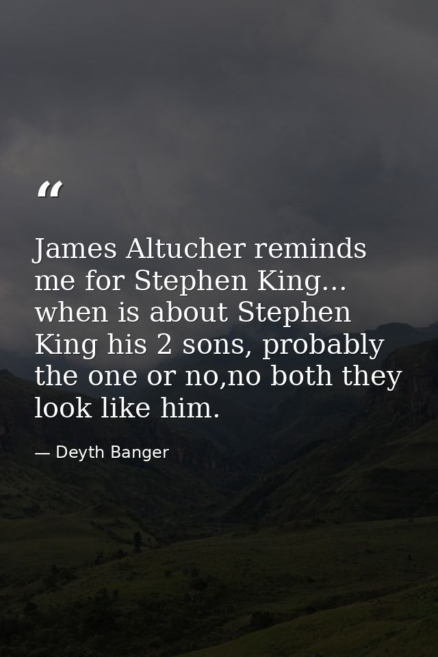 James Altucher reminds me for Stephen King... when is about Stephen King his 2 sons, probably the one or no,no both they — Deyth Banger