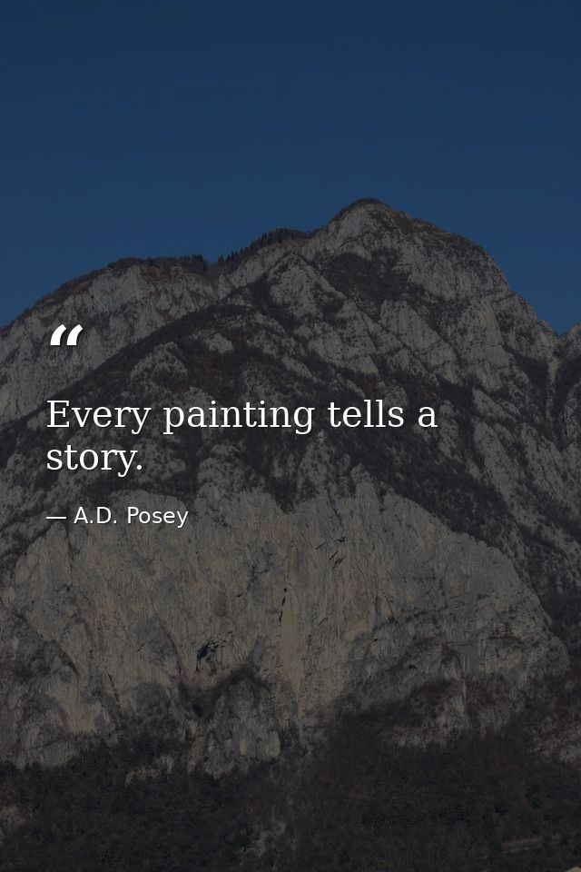 Every painting tells a story. — A.D. Posey