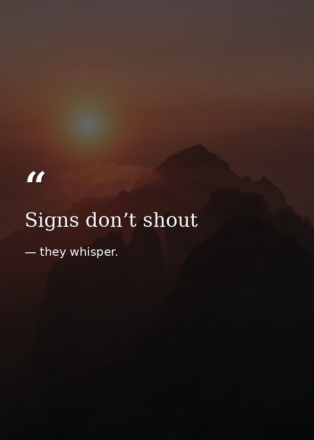 Signs don’t shout — they whisper.