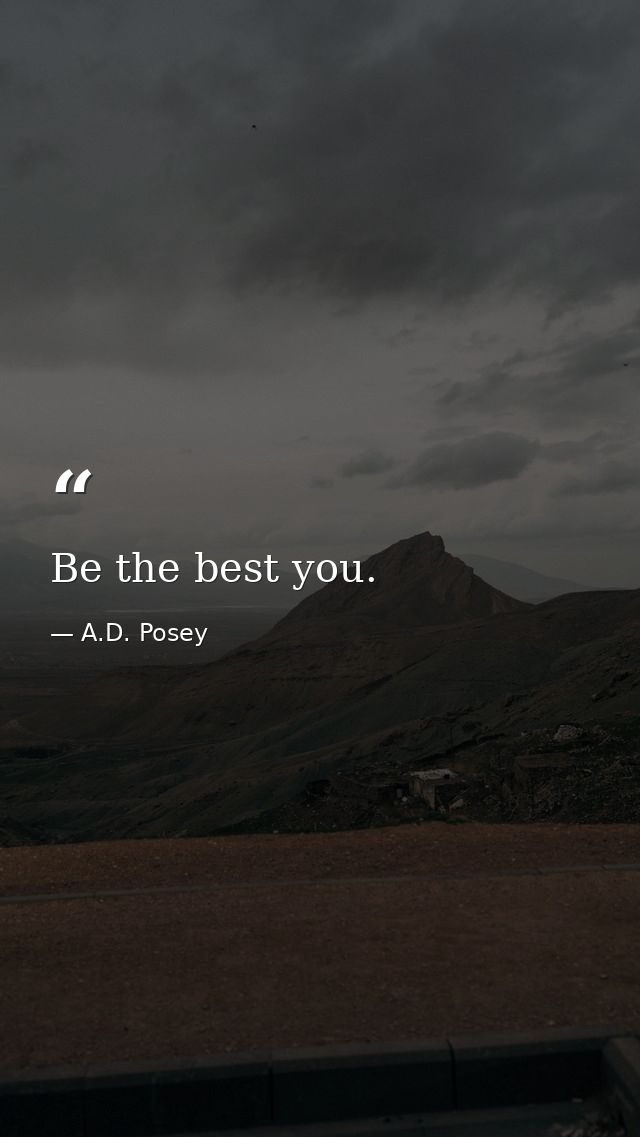 Be the best you. — A.D. Posey