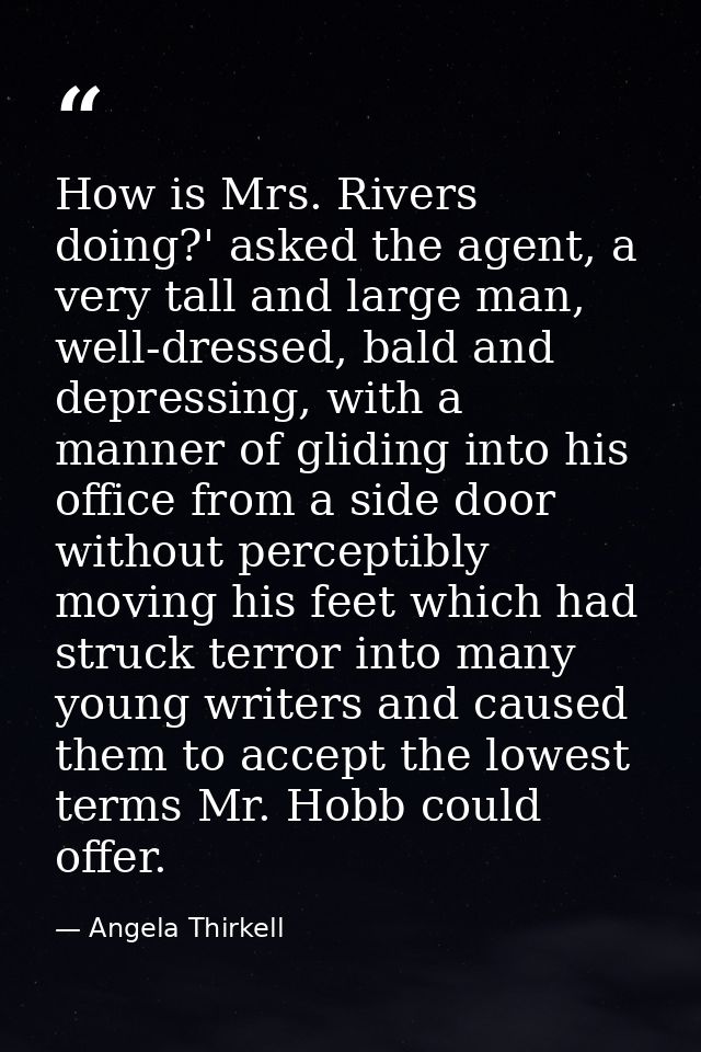 How is Mrs. Rivers doing?' asked the agent, a very tall and large man, well-dressed, bald and depressing, with a manner  — Angela Thirkell