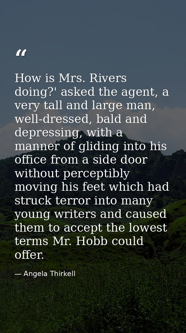 How is Mrs. Rivers doing?' asked the agent, a very tall and large man, well-dressed, bald and depressing, with a manner  — Angela Thirkell