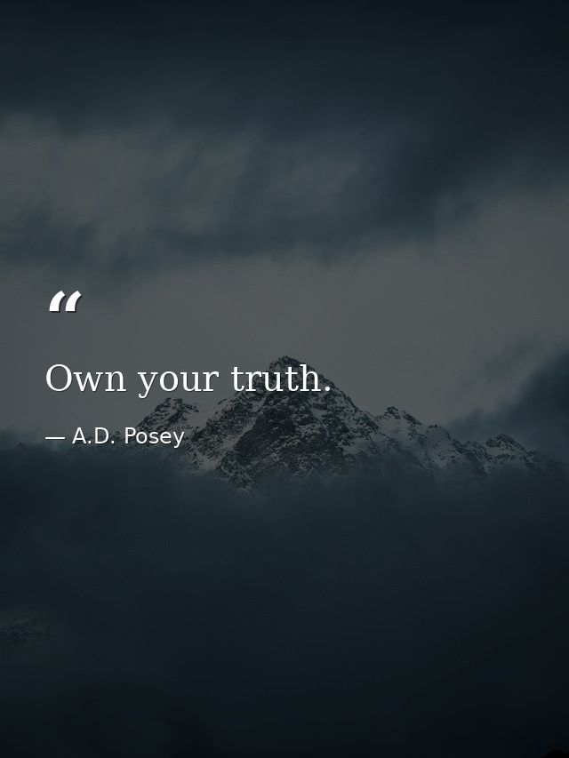 Own your truth. — A.D. Posey