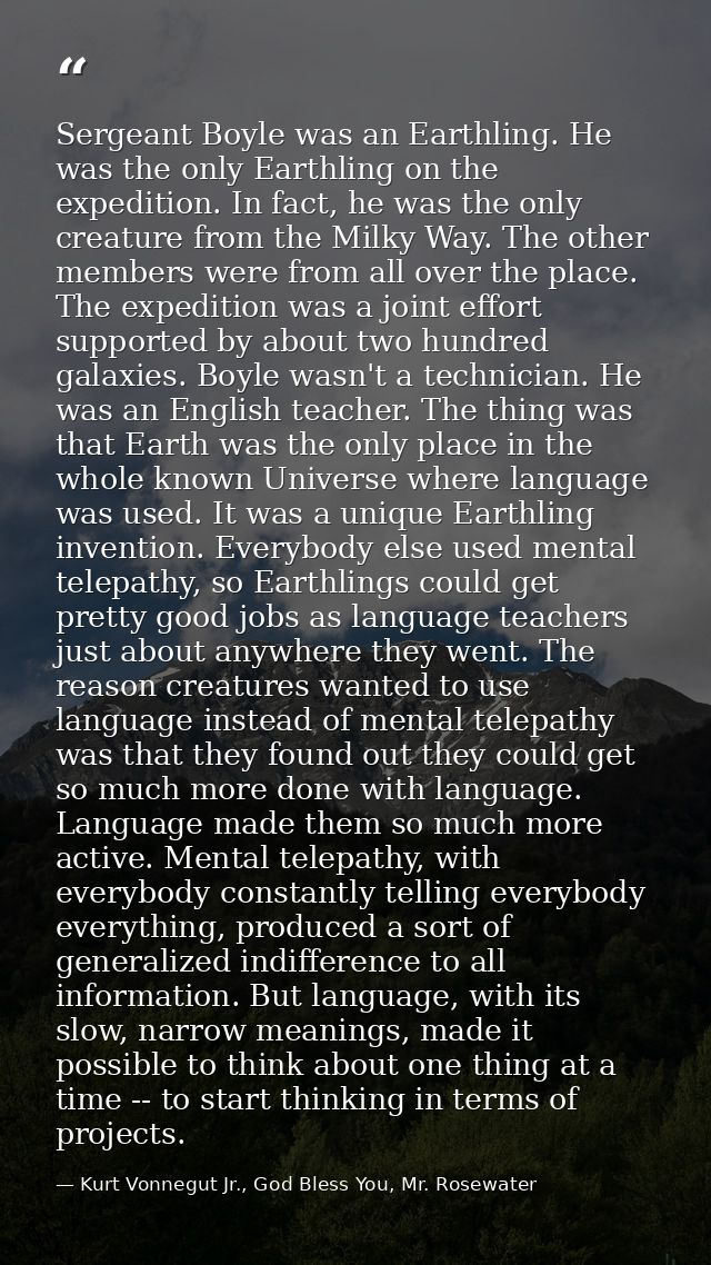Sergeant Boyle was an Earthling. He was the only Earthling on the expedition. In fact, he was the only creature from the — Kurt Vonnegut Jr., God Bless You, Mr. Rosewater