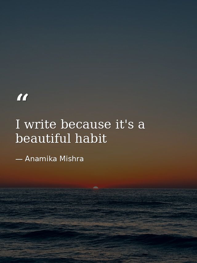 I write because it's a beautiful habit — Anamika Mishra