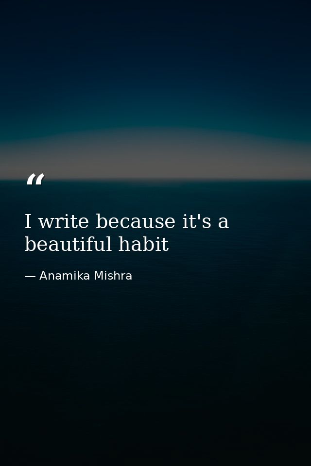 I write because it's a beautiful habit — Anamika Mishra