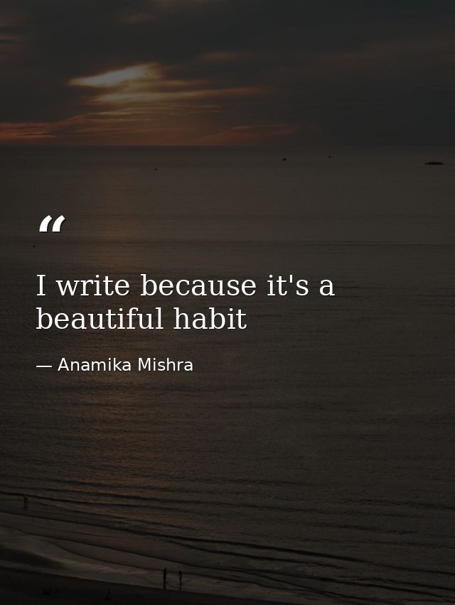 I write because it's a beautiful habit — Anamika Mishra