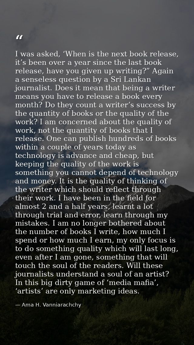 I was asked, ‘When is the next book release, it’s been over a year since the last book release, have you given up writin — Ama H. Vanniarachchy