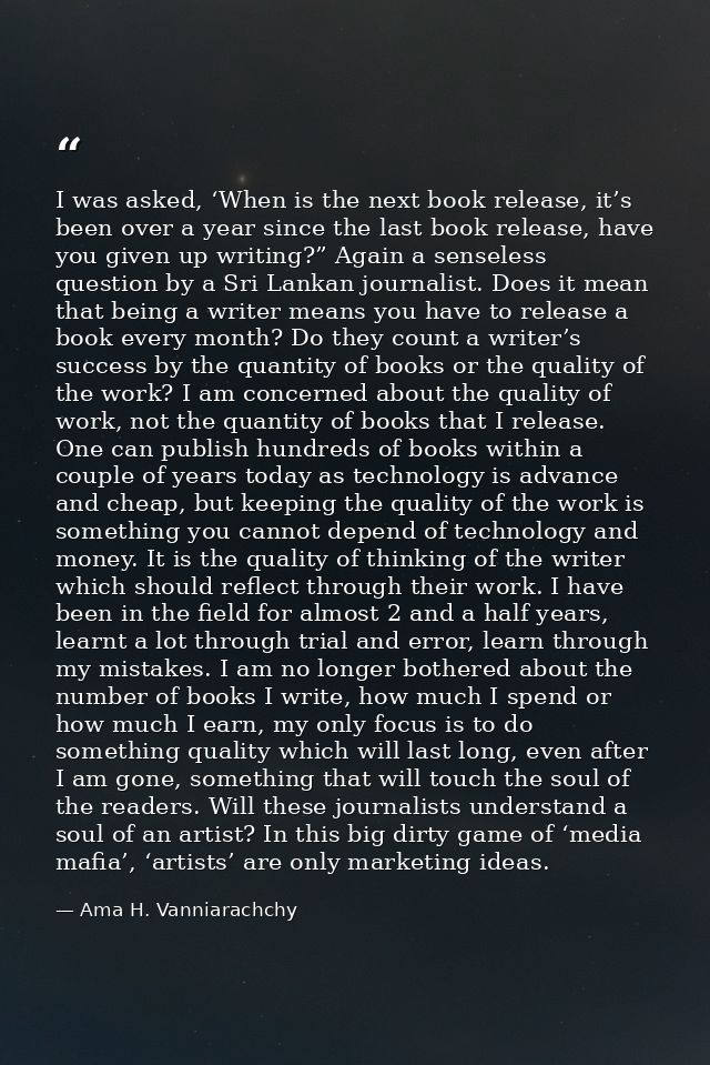 I was asked, ‘When is the next book release, it’s been over a year since the last book release, have you given up writin — Ama H. Vanniarachchy