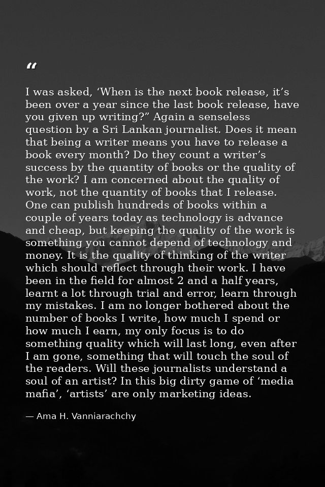 I was asked, ‘When is the next book release, it’s been over a year since the last book release, have you given up writin — Ama H. Vanniarachchy