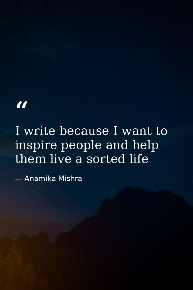 I write because I want to inspire people and help them live a sorted life — Anamika Mishra