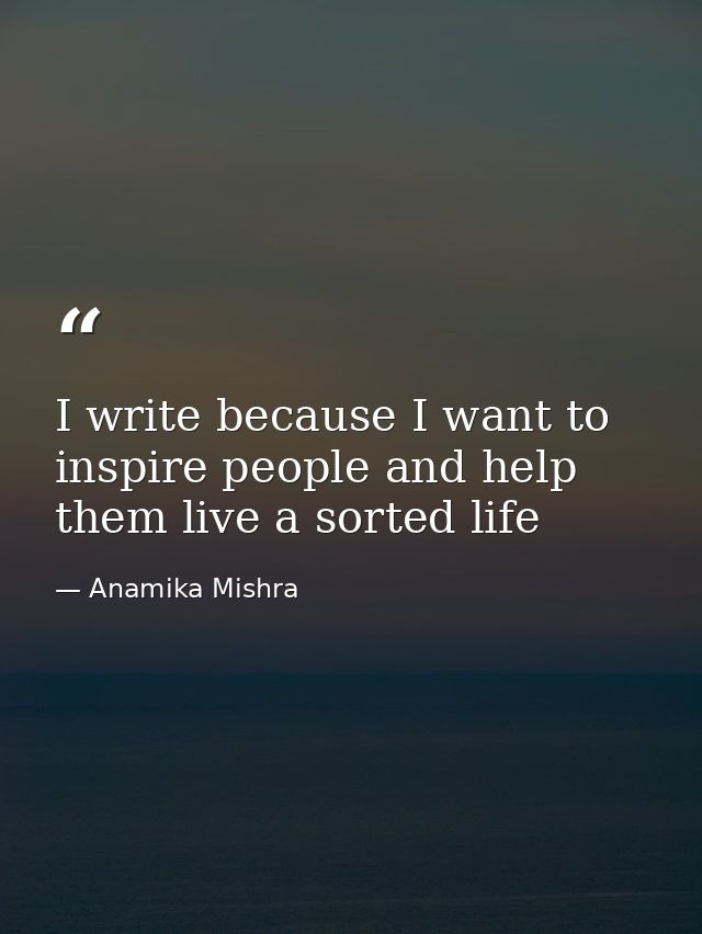 I write because I want to inspire people and help them live a sorted life — Anamika Mishra