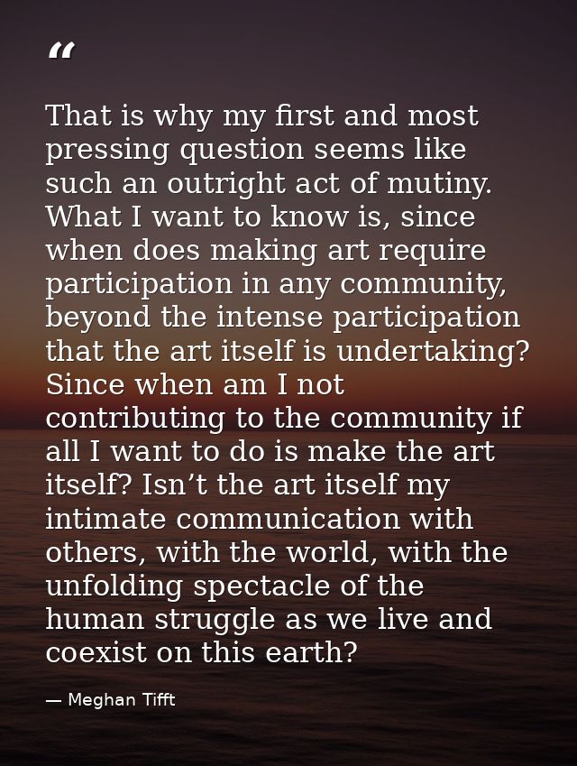That is why my first and most pressing question seems like such an outright act of mutiny. What I want to know is, since — Meghan Tifft