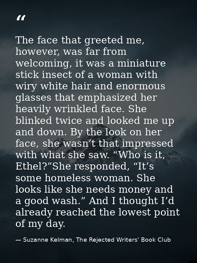 The face that greeted me, however, was far from welcoming, it was a miniature stick insect of a woman with wiry white ha — Suzanne Kelman, The Rejected Writers' Book Club