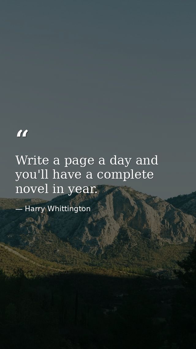 Write a page a day and you'll have a complete novel in year. — Harry Whittington