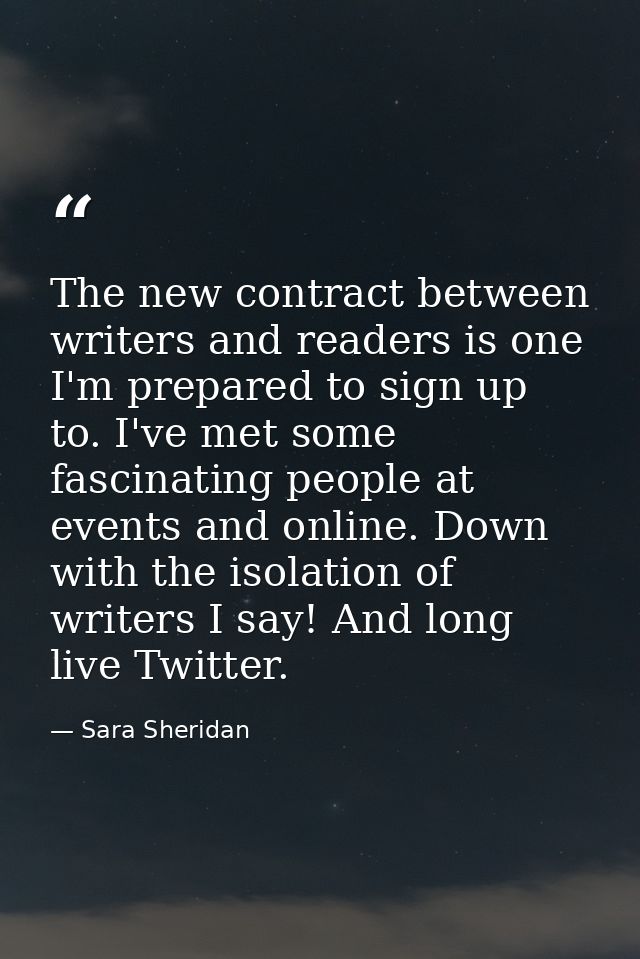 The new contract between writers and readers is one I'm prepared to sign up to. I've met some fascinating people at even — Sara Sheridan